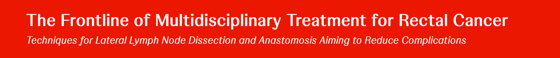 The Frontline of Multidisciplinary Treatment for Rectal Cancer