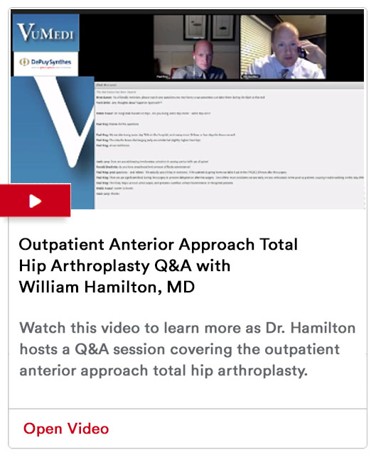 Outpatient Anterior Approach Total Hip Arthroplasty Q&A with William Hamilton, MD Video Image
