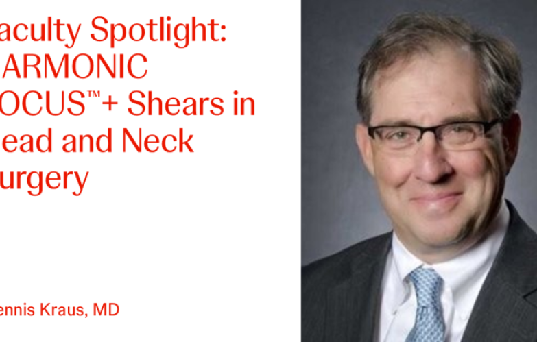 An Image of "Faculty Spotlight: HARMONIC FOCUS™+ Shears in Head and Neck Surgery with Dennis Kraus, MD"