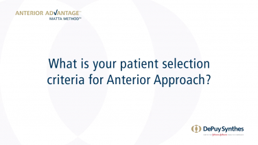 An image of the "ANTERIOR ADVANTAGE™ Surgeon Discussion: What is Your Patient Selection Criteria for Anterior Approach?" video.