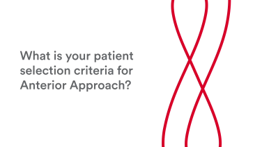 An image of the "ANTERIOR ADVANTAGE™ Surgeon Discussion: What is Your Patient Selection Criteria for Anterior Approach?" video.