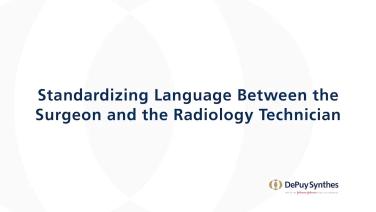 An image from the "ANTERIOR ADVANTAGE: Standardizing Language Between the Surgeon & the Radiology Technician with Tania Ferguson, MD" video on the JnJInstitute.com website.