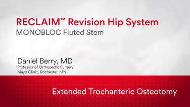An Image from "RECLAIM™ Revision Hip System: Extended Trochanteric Osteotomy with Daniel Berry, MD"
