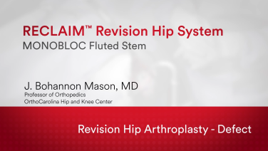 An Image From "RECLAIM™ Revision Hip System: Revision Hip Arthroplasty- Defect with J. Bohannon Mason, MD"