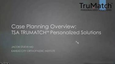 Case Planning Overview: TSA TRUMATCH® Personalized Solutions with Stueve, MD thumbnail