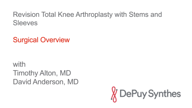 ATTUNE Revision Knee Procedure Featuring Stems and Sleeves with Timothy Alton, MD & David Anderson, MD