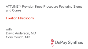 ATTUNE Revision Knee Procedure Featuring Stems and Cones with David Anderson, MD & Cory Couch, MD