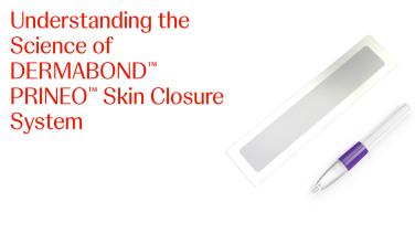 An Image From "Understanding the Science of DERMABOND™ PRINEO™ Skin Closure System"