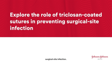 Explore the role of triclosan-coated sutures in preventing surgical-site infection thumbnail