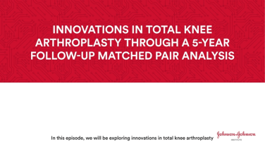 Innovations in total knee arthroplasty through a 5-year follow-up matched pair analysis thumbnail