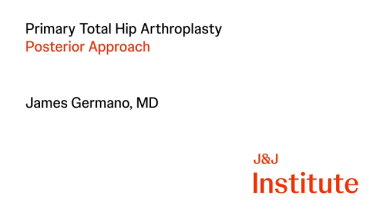 Image from Primary Total Hip Arthroplasty: Posterior Approach Surgical Technique Workflow with James Germano, MD