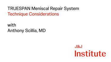 image from TRUESPAN Meniscal Repair System with Anthony Scillia, MD