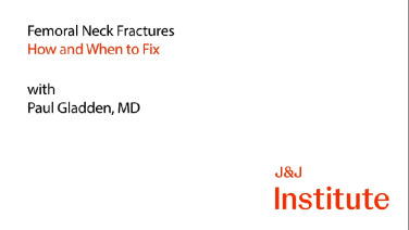 Femoral Neck Fractures: How and When to Fix - Paul Gladden, MD