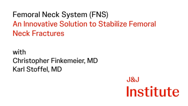 image from Femoral Neck System: An Innovative Solution for Femoral Neck Fractures with Christopher Finkemeier, MD & Karl Stoffel, MD