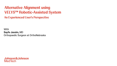 Thumbnail image from Alternative Alignment using VELYS™ Robotic Assisted System: An Experienced User Alternative Alignment with Sayfe Jassim, MD