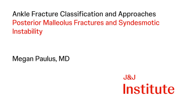 Thumbnail image of Ankle Fracture Classifications and Approaches with Megan Paulus, MD