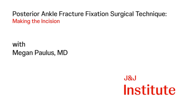 Posterior Ankle Fracture Fixation Surgical Technique: Exposure with Megan Paulus, MD thumbnail