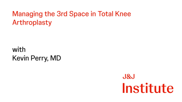 Maanging the 3rd Space in Total Knee Arthroplasty with Kevin Perry, MD thumbnail