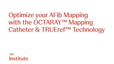 Optimize Your AFib Mapping with the OCTARAY® Mapping Catheter and TRUEref™ Technology
