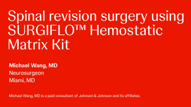 Spine revision surgery using SURGIFLO™ Hemostatic Matrix Kit with Michael Wang, MD thumbnail