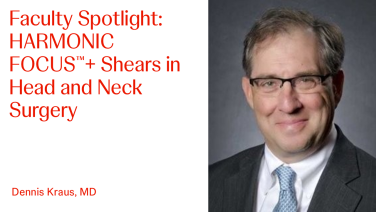An Image of "Faculty Spotlight: HARMONIC FOCUS™+ Shears in Head and Neck Surgery with Dennis Kraus, MD"