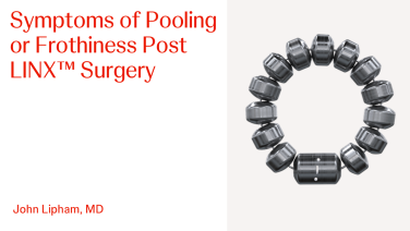 An Image From "Symptoms of Pooling or Frothiness Post LINX™ Surgery with John Lipham, MD"