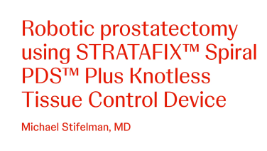 Robotic Prostatectomy Using STRATAFIX™ Spiral PDS™ Plus Knotless Tissue Control Device with Michael Stifelman, MD thumbnail