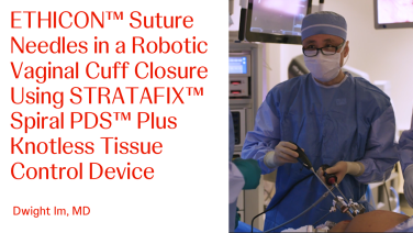 An Image From "ETHICON™ Suture Needles in a Robotic Vaginal Cuff Closure Using STRATAFIX™ Spiral PDS™ Plus Knotless Tissue Control Device with Dwight Im, MD"