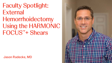 An image From "Faculty Spotlight: External Hemorrhoidectomy Using the HARMONIC FOCUS™+ Shears with Jason Radecke, MD"