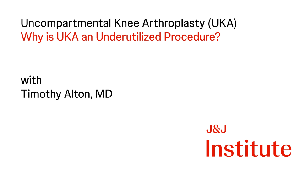 Thumbnail image of Unicompartmental Knee Arthroplasty: Why UKA is a Underutilized Procedure with Timothy Alton, MD