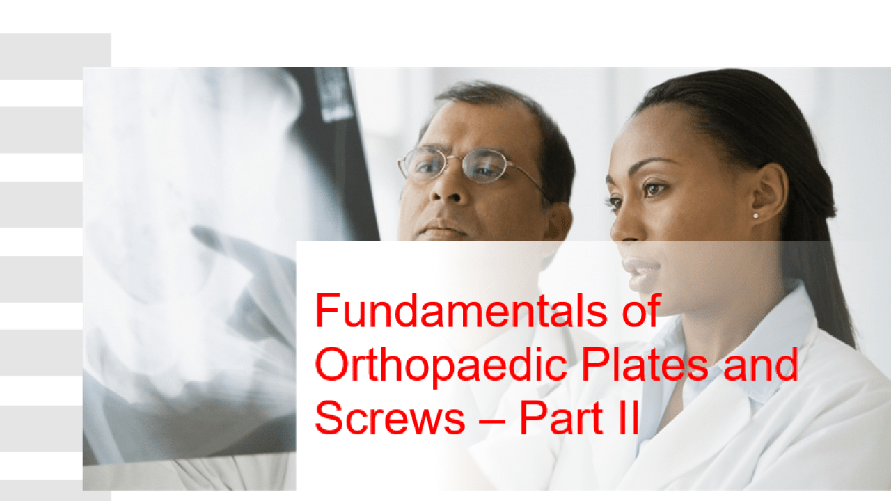 An image from the "Fundamentals of Orthopaedic Plates and Screws II " on JnJInstitute.com website