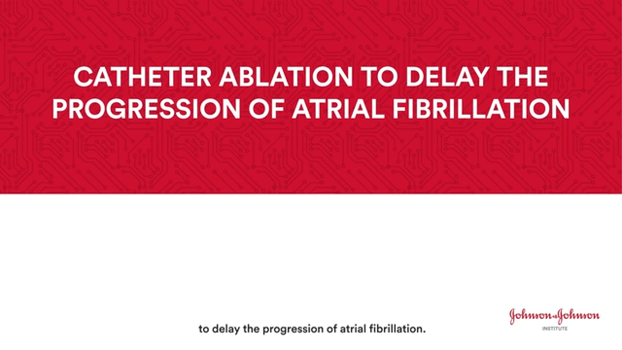 Use of catheter ablation to delay the progression of AF thumbnail